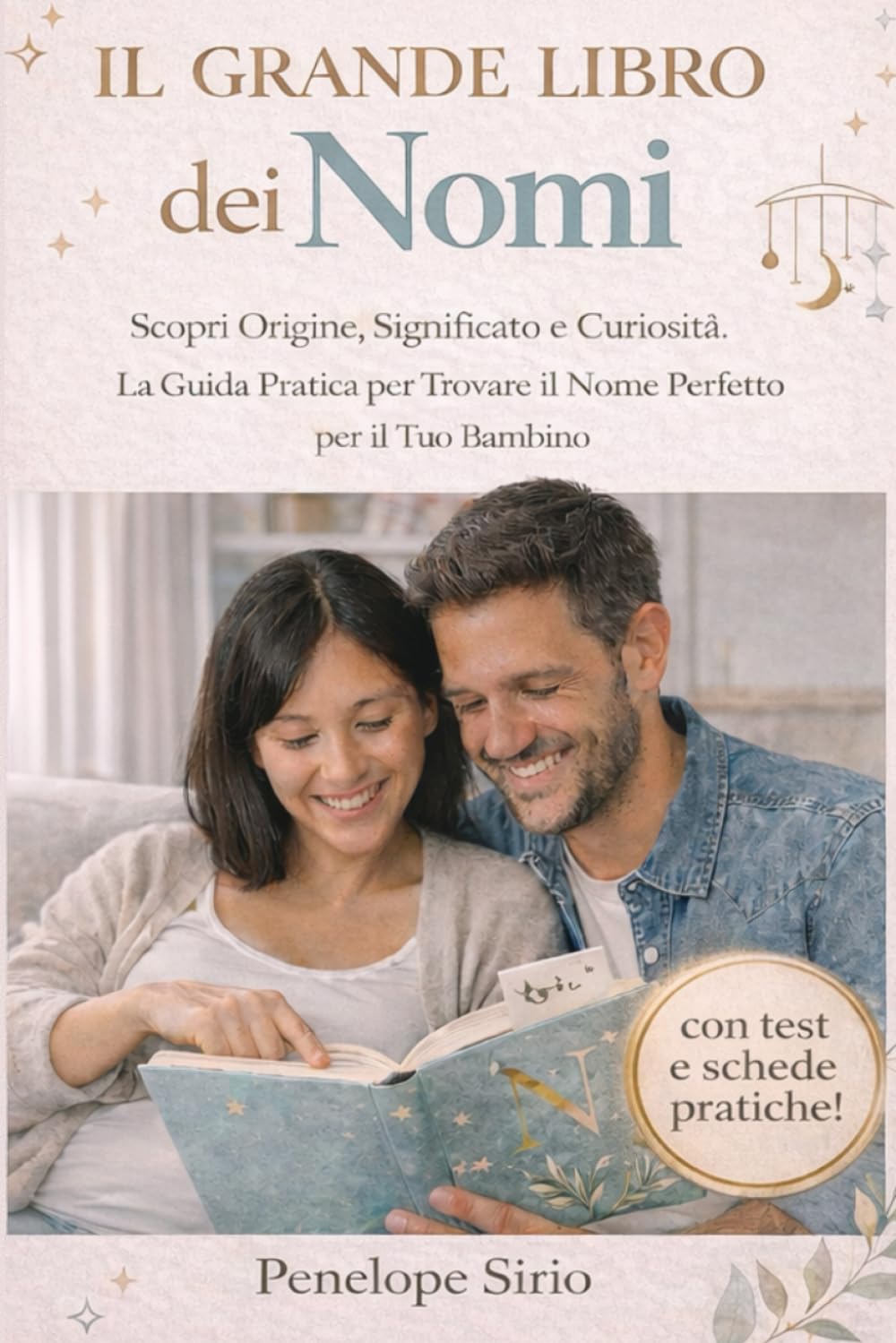Il Grande Libro dei Nomi: Il Metodo Definitivo: Scopri Origine, Significato e Curiosità.. Guide con Schede Pratiche e Test per Trovare il Nome Perfetto per il Tuo Bambino.