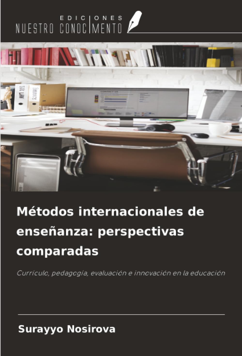 Métodos internacionales de enseñanza: perspectivas comparadas: Currículo, pedagogía, evaluación e innovación en la educación
