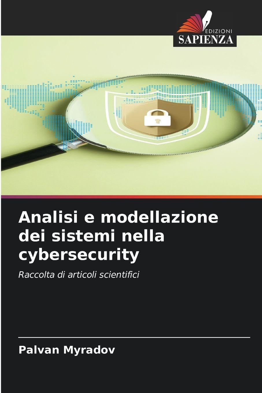 Analisi e modellazione dei sistemi nella cybersecurity: Raccolta di articoli scientifici