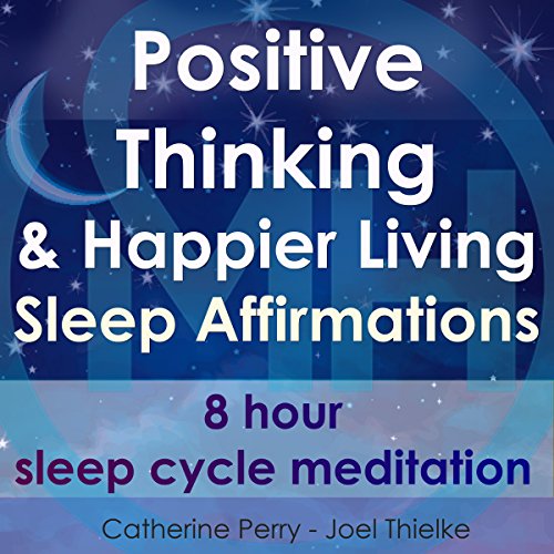 Positive Thinking & Happy Living Sleep Affirmations 8 Hour Sleep Cycle
