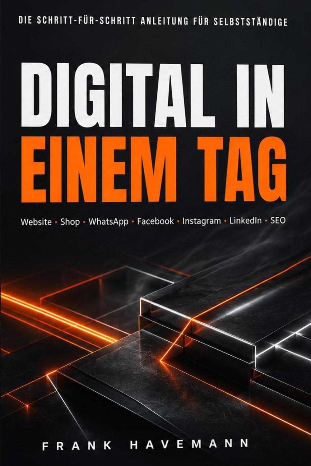 Digital in einem Tag: Die Schritt-für-Schritt Anleitung für Selbstständige und kleine Unternehmen
