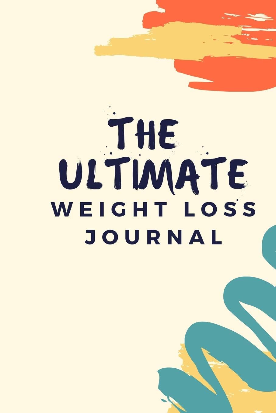 The Ultimate Weight Loss Journal: Track Your Progress, Meal Plan, and More!