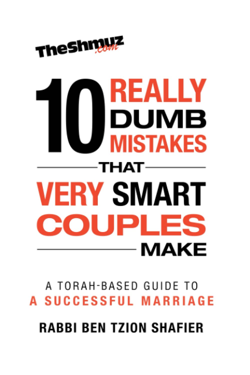 The 10 Really Dumb Mistakes that Very Smart Couples Make: A Torah-Based Guide to a Successful Marriage Paperback – October 6, 2021