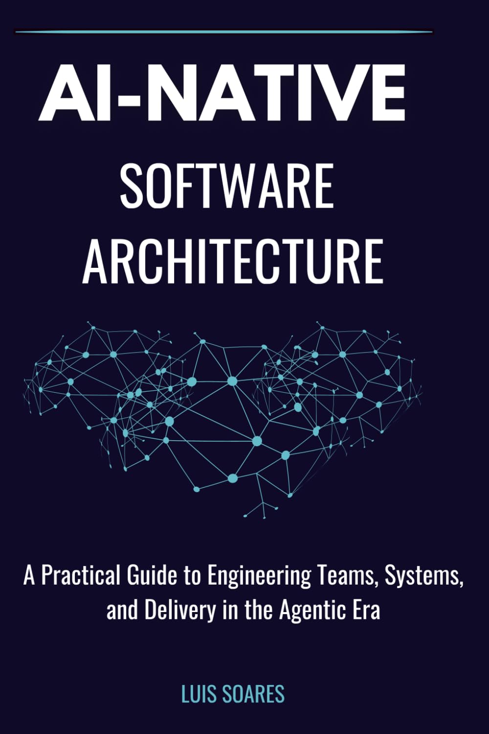 AI-Native Software Architecture: A Practical Guide to Engineering Teams, Systems, and Delivery in the Agentic Era
