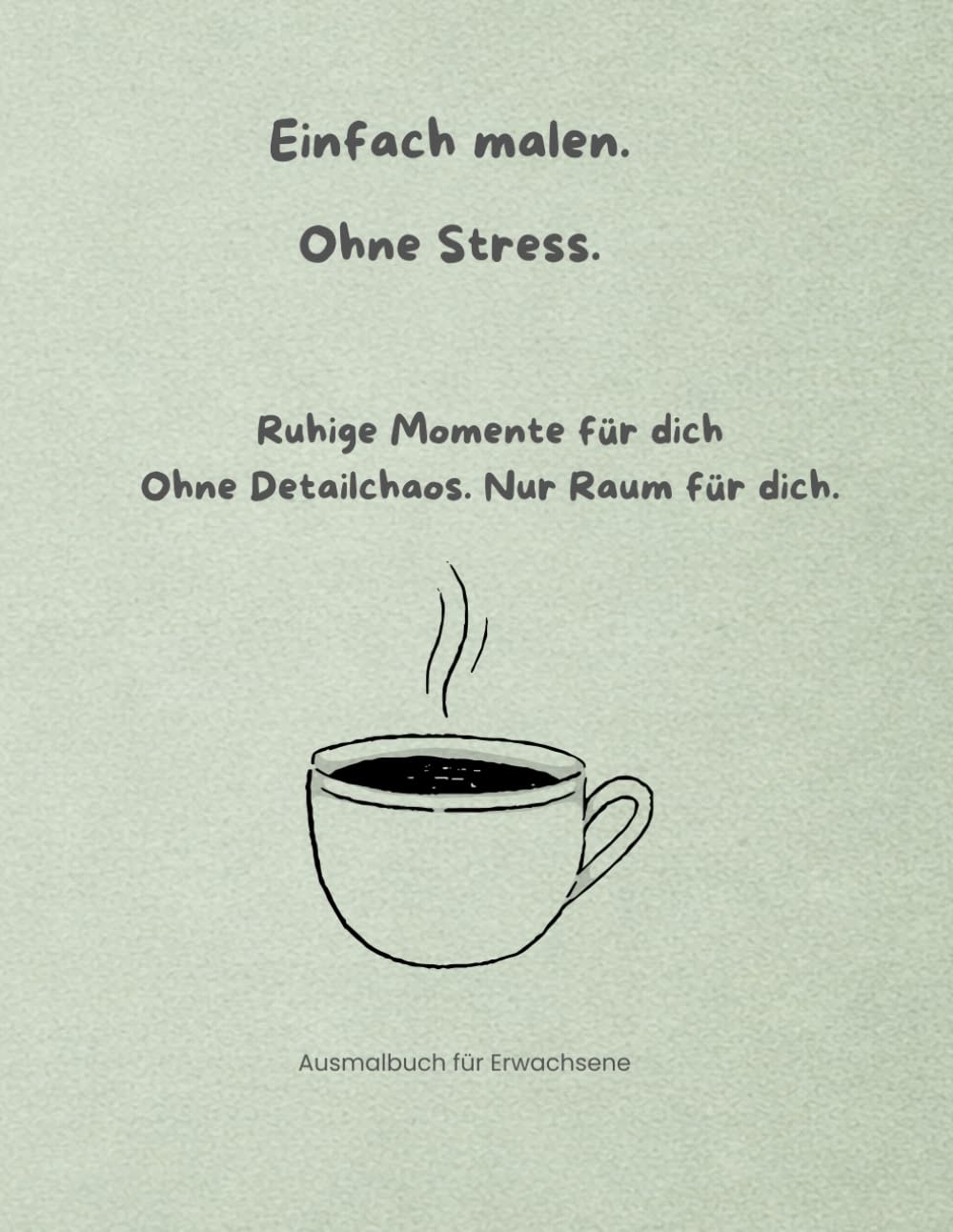Einfach malen. Ohne Stress.: Ruhige Momente für dich. Ohne Detailchaos. Nur Raum für dich.
