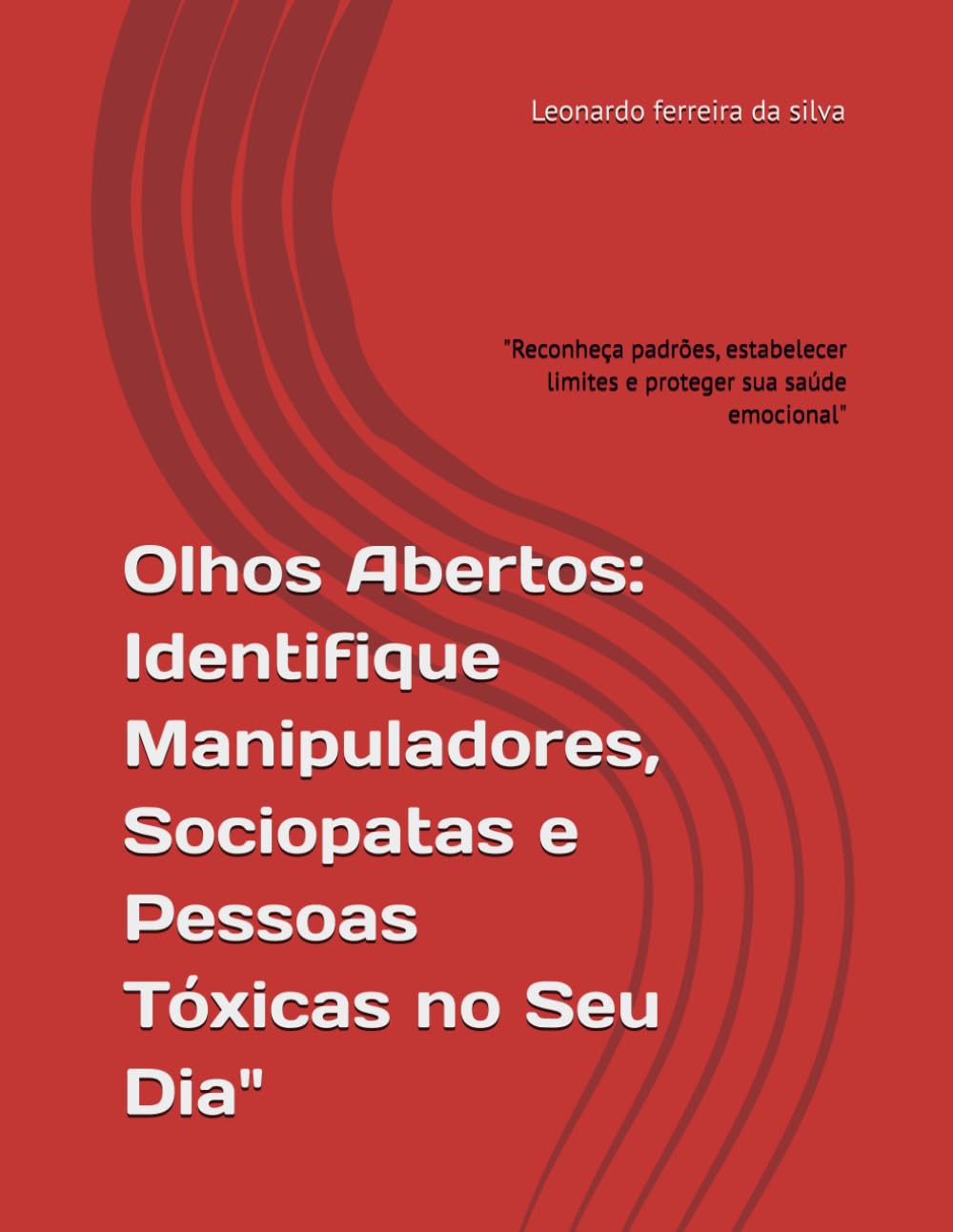 Olhos Abertos: Identifique Manipuladores, Sociopatas e Pessoas Tóxicas no Seu Dia": "Reconheça padrões, estabelecer limites e proteger sua saúde emocional"