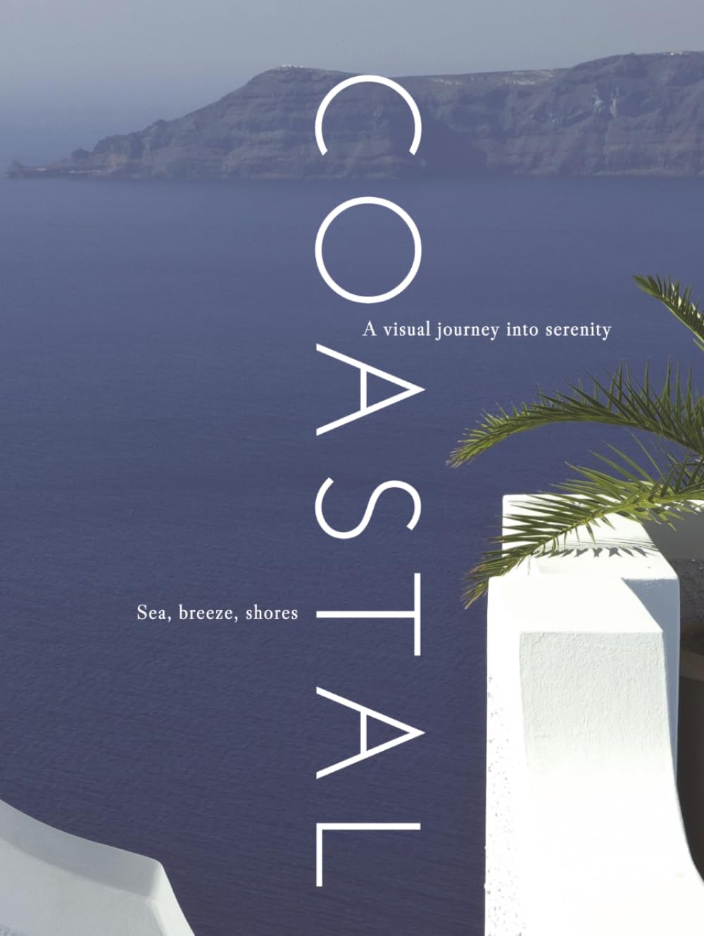 COASTAL: A visual journey into serenity (THE COFFEE TABLE BOOKS)