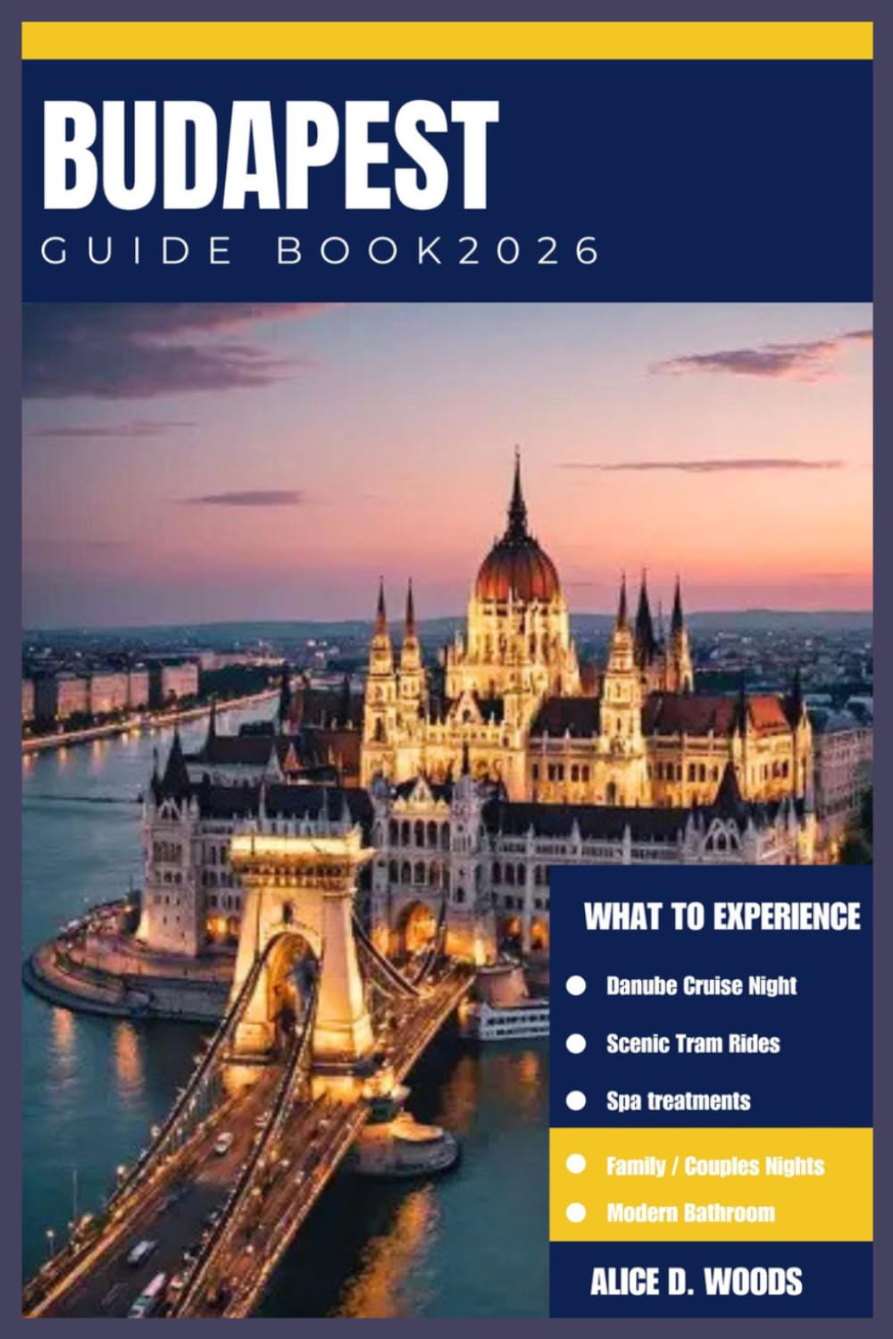 BUDAPEST GUIDE BOOK 2026: Wander, Sip, Soak & Snack in Budapest — Secrets, Spas, Ruin Bars & Your 7-Day Adventure Awaits!