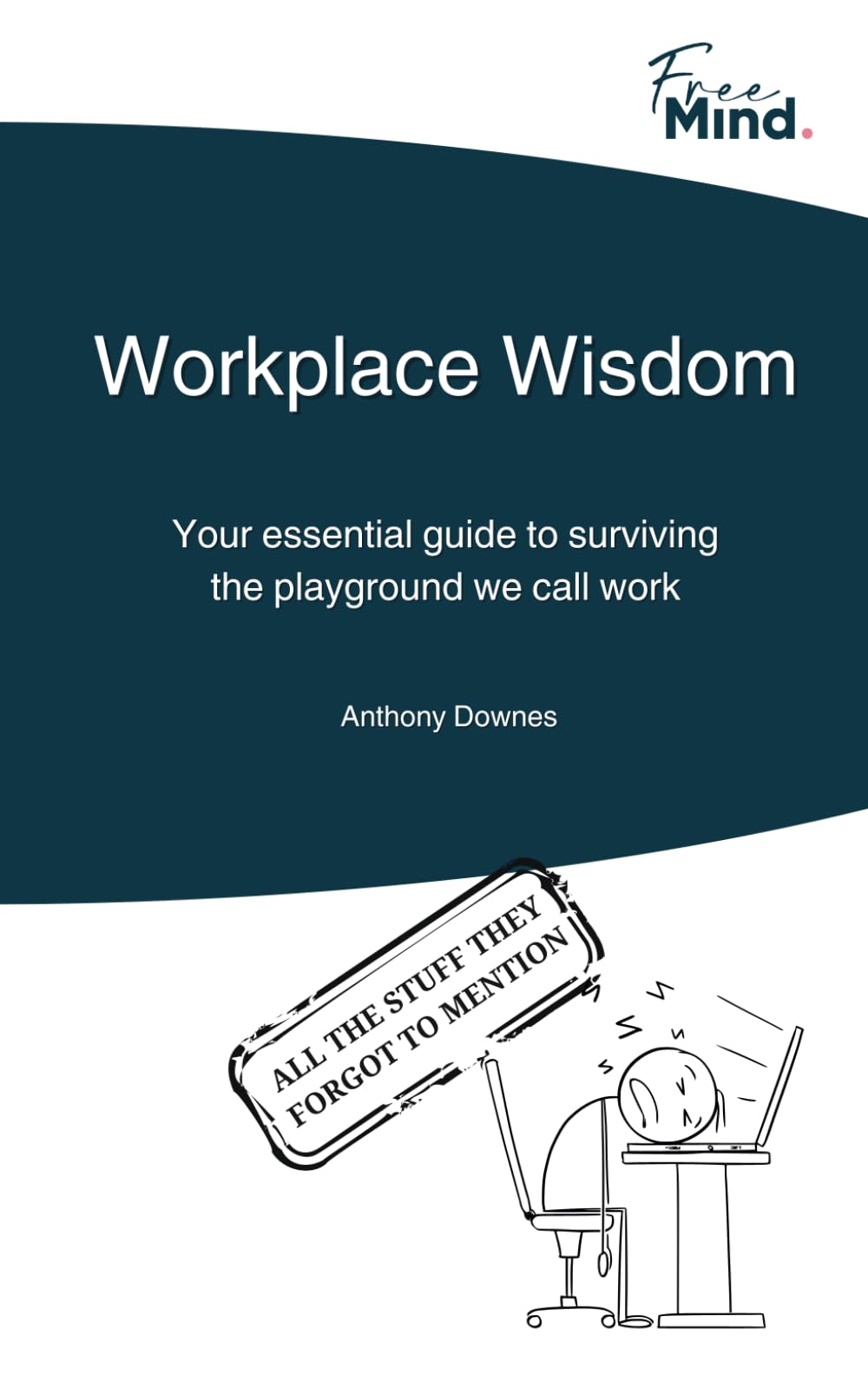 Workplace Wisdom: Your essential guide to surviving the playground we call work.