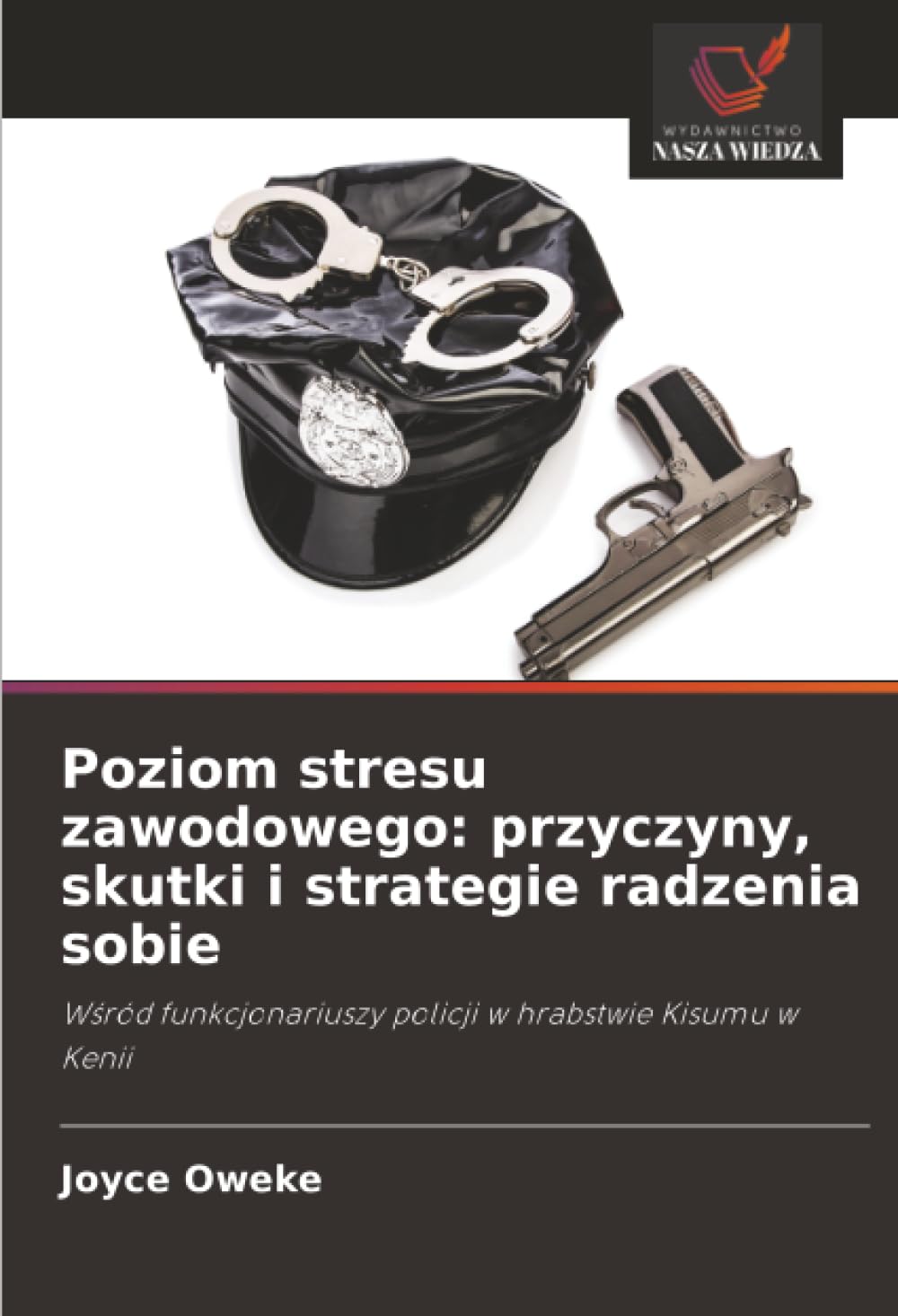 Poziom stresu zawodowego: przyczyny, skutki i strategie radzenia sobie: W¿ród funkcjonariuszy policji w hrabstwie Kisumu w Kenii