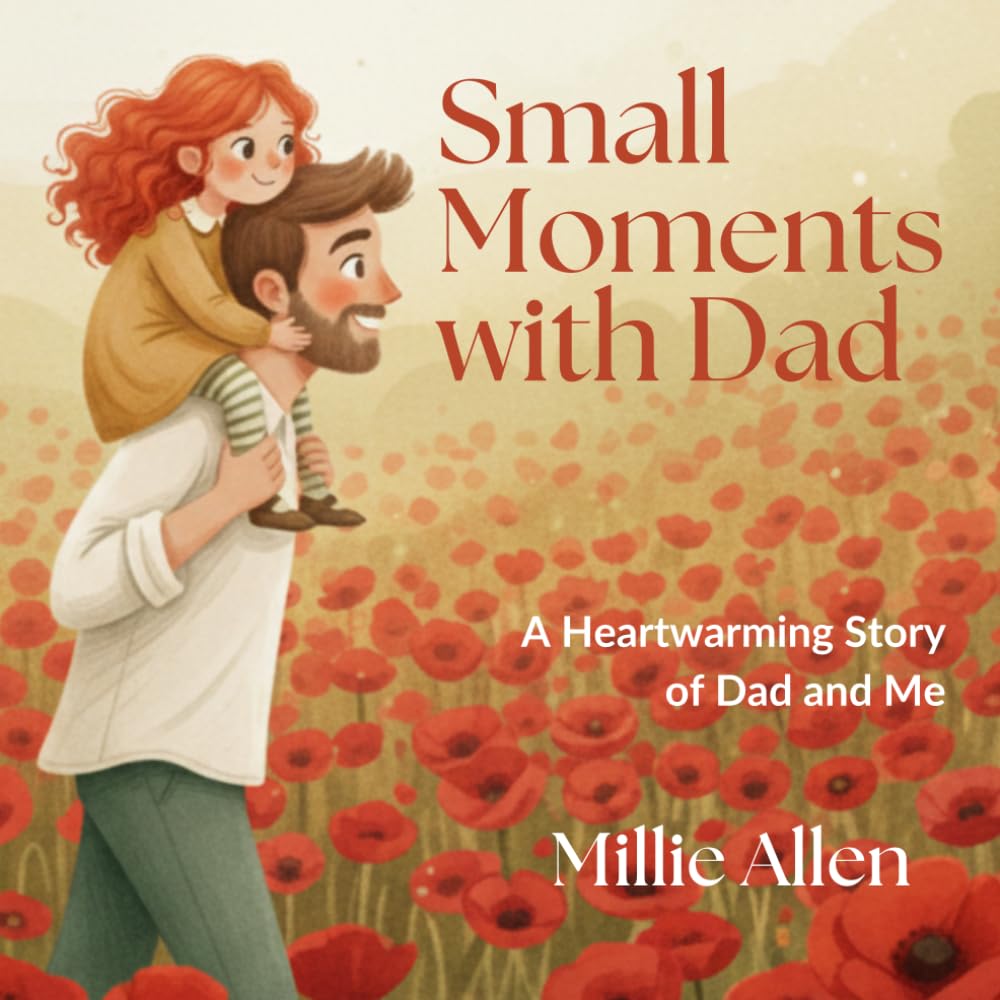 Small Moments with Dad: A Heartwarming Children’s Picture Book about the Special Bond Between a Father and Daughter. The Perfect Gift for New Dads and Father's Day.