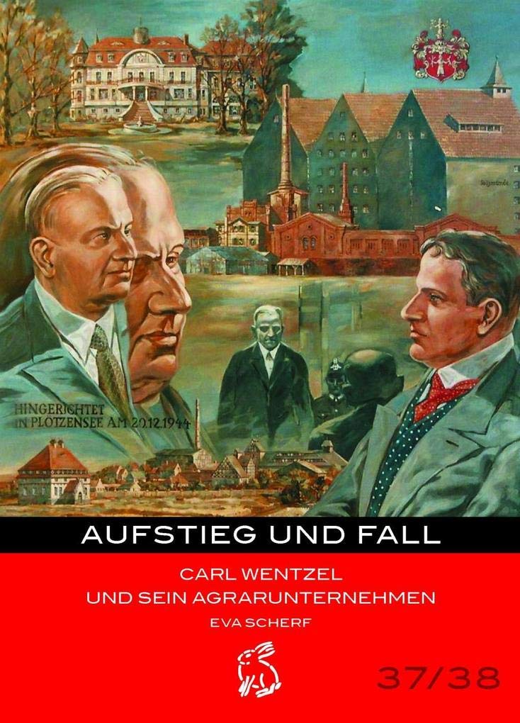 Aufstieg und Fall. Carl Wentzel und sein Agrarunternehmen (Mitteldeutsche kulturhistorische Hefte Nr. 37/38)