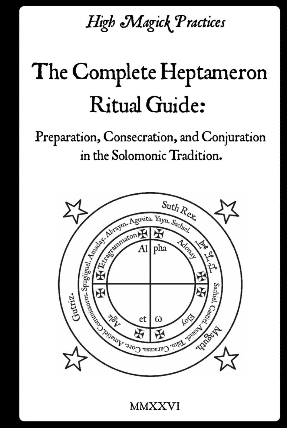 High Magick Practices - The Complete Heptameron Ritual Guide: Preparation, Consecration, and Conjuration in the Solomonic Tradition. Ceremonial Magick for beginner and advanced magicians. Color.      Hardcover – February 1, 2026