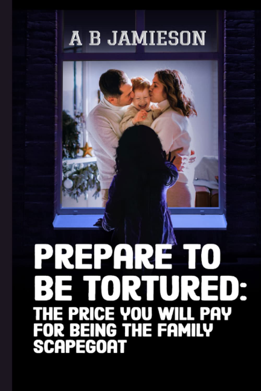 Prepare to be tortured. The price you will pay for being the family scapegoat.