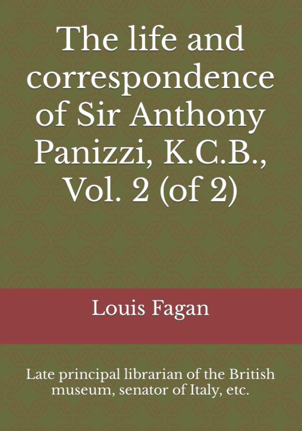 The life and correspondence of Sir Anthony Panizzi, K.C.B., Vol. 2 (of 2): Late principal librarian of the British museum, senator of Italy, etc.