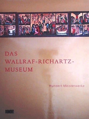 Das Wallraf-Richartz-Museum. Hundert Meisterwerke von Simone Martini bis Edvard Munch.