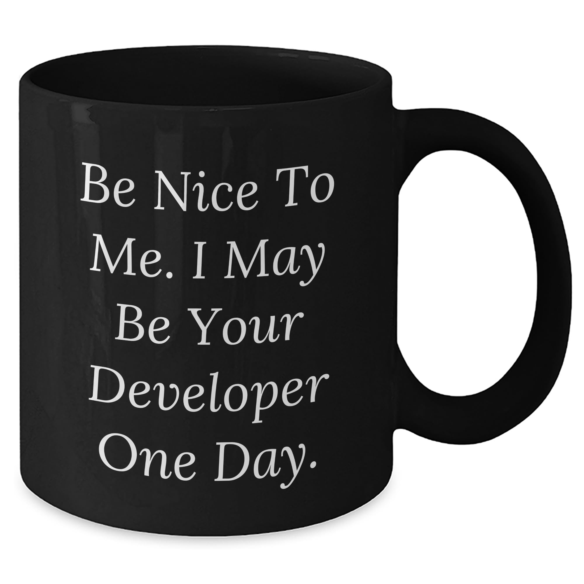 Funny Developer Quotes, Black Coffee Mug, Be Nice To Me, Developer Gifts, Gifts from Friends, Gifts for Men, Unique Christmas Unique Gifts
