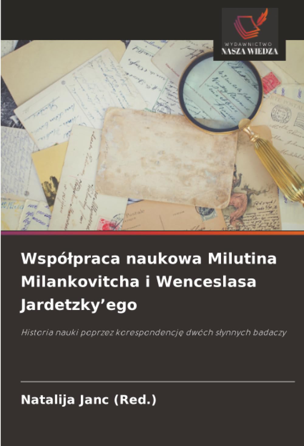 Wspólpraca naukowa Milutina Milankovitcha i Wenceslasa Jardetzky'ego: Historia nauki poprzez korespondencj¿ dwóch s¿ynnych badaczy