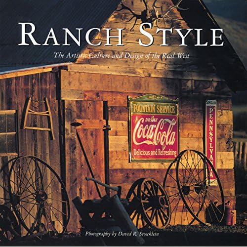 Ranch Style: The Artistic Culture And Design Of The Real West