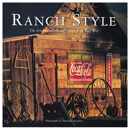 Ranch Style: The Artistic Culture And Design Of The Real West