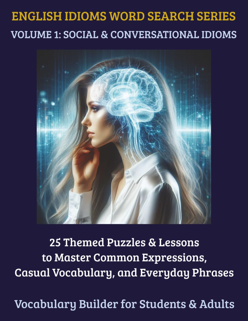 English Idioms Word Search: 25 Themed ESL Puzzles & Lessons for High School Students & Adults | Master Conversational Fluency & Language Expressions (Volume 1) (English Idioms Word Search Series)