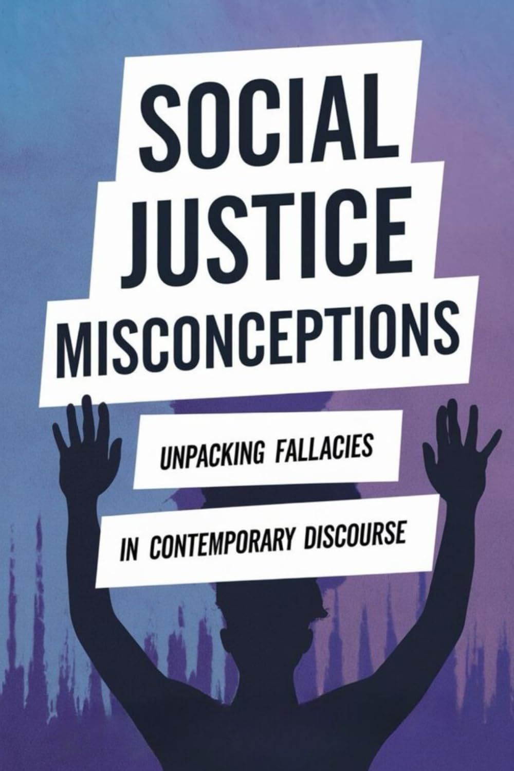 Social Justice Misconceptions: Unpacking Fallacies in Contemporary Discourse