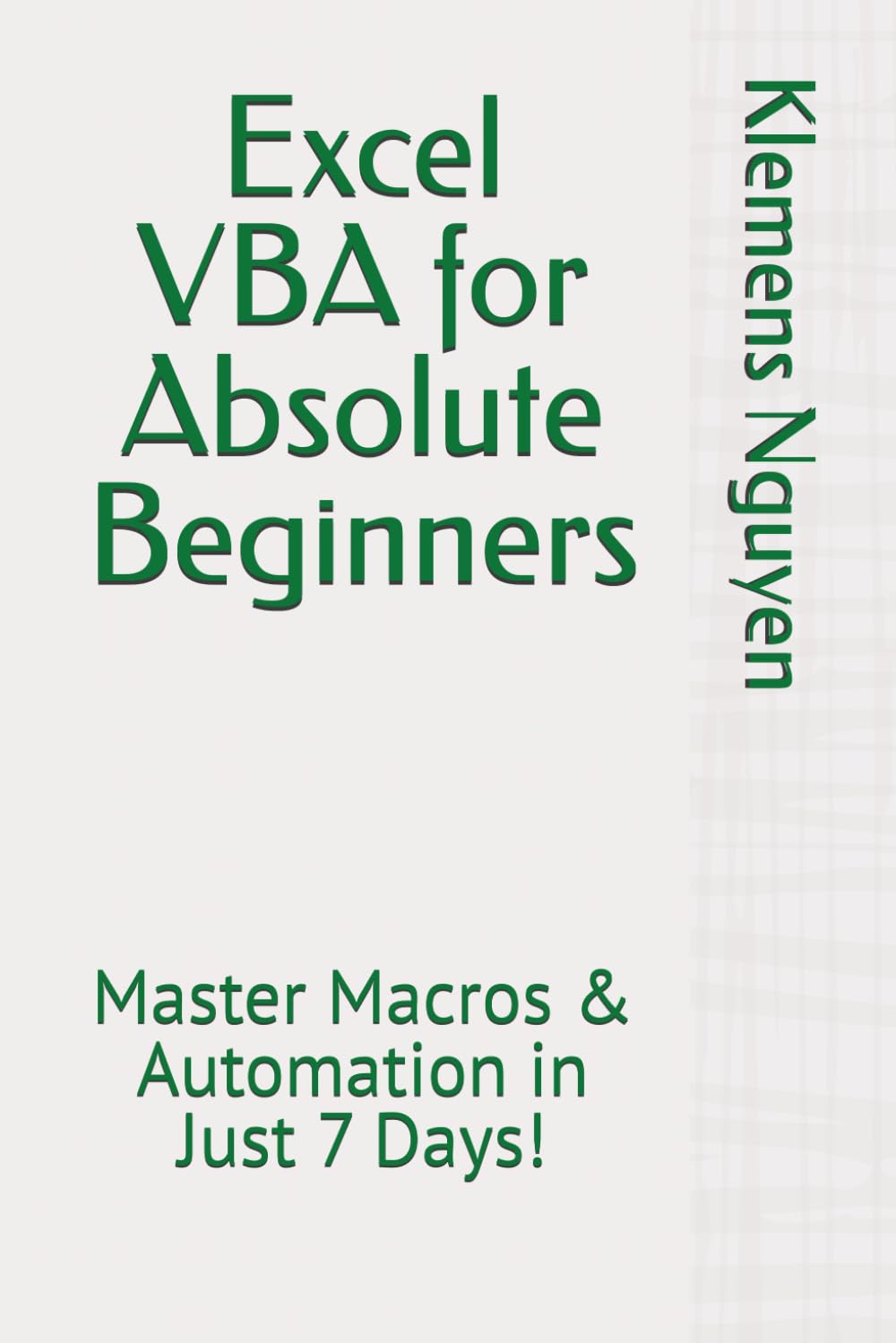 Excel VBA for Absolute Beginners: Master Macros & Automation in Just 7 Days! (VBA & macros)