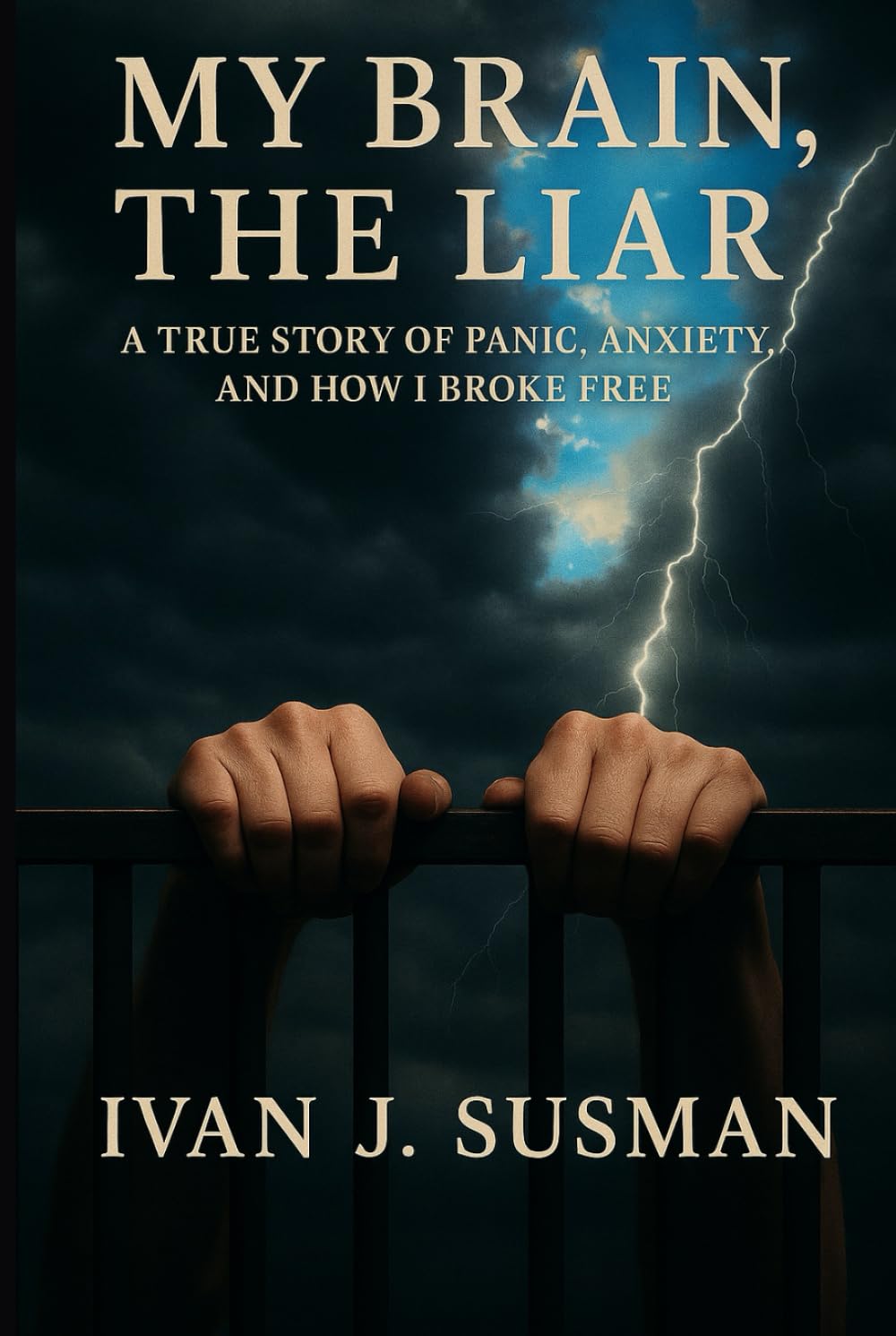 My Brain, The Liar: A True Story of Panic, Anxiety, and How I Broke Free