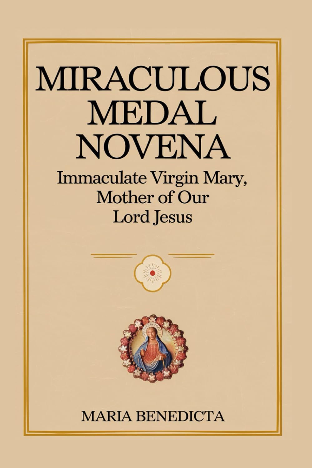 Miraculous Medal Novena: Immaculate Virgin Mary, Mother of Our Lord Jesus
