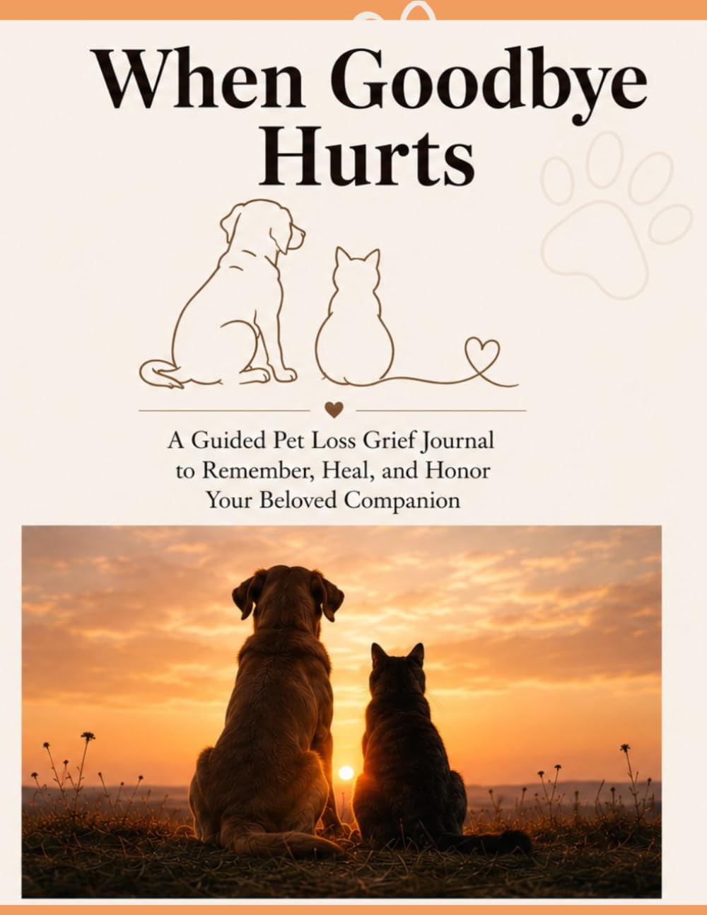 When Goodbye Hurts: A Guided Pet Loss Grief Journal to Remember, Heal, and Honor Your Beloved Companion: A gentle space for healing, remembrance, and emotional support