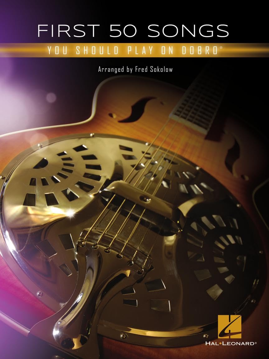 First 50 Songs You Should Play on Dobro Sheet Music Songbook | Beginner-Friendly Tabs, Chords, and Lyrics | Folk, Blues, Country, and Bluegrass Classics for Lap Steel and Resonator Guitar