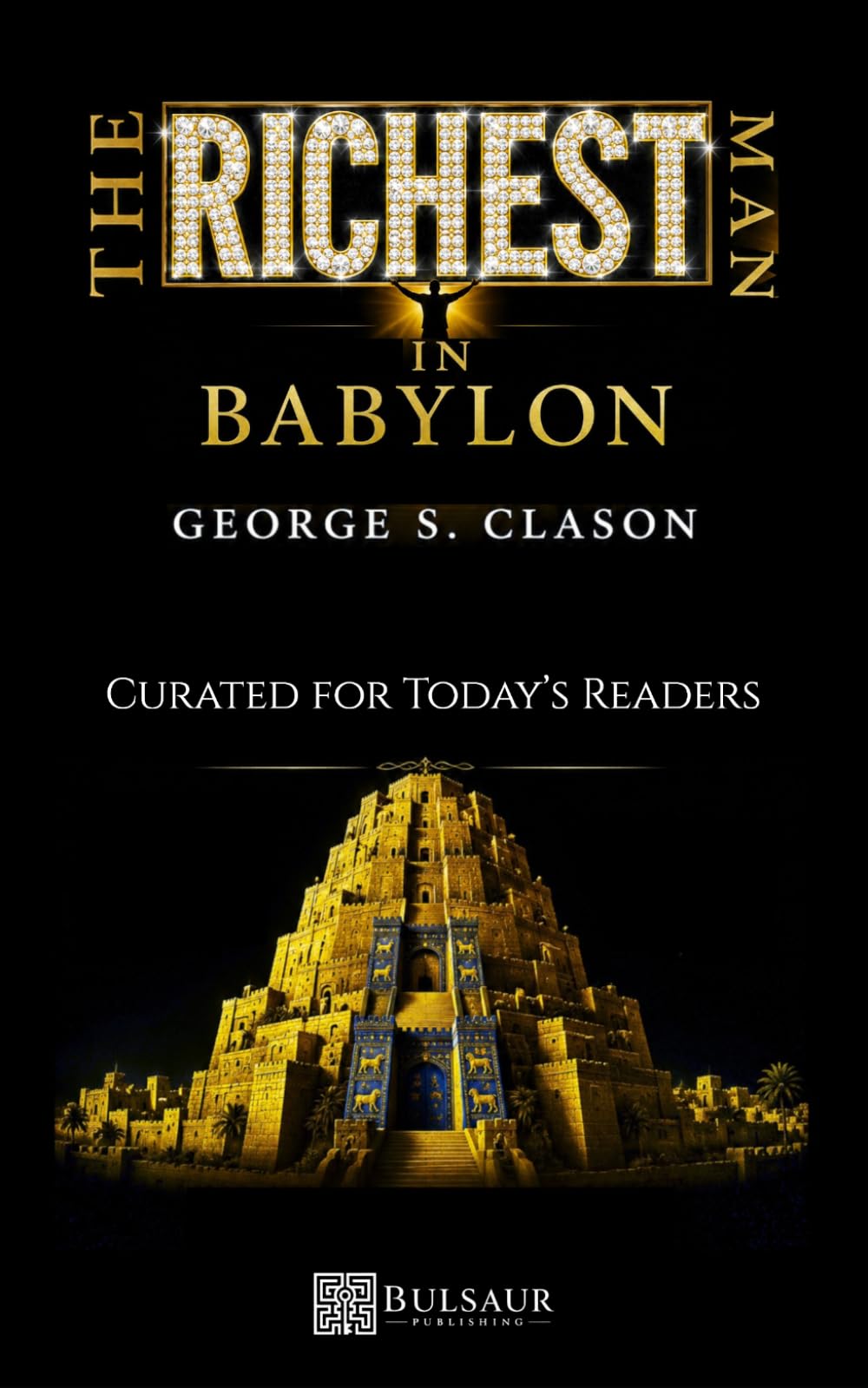 The Richest Man In Babylon - Curated for Today’s Readers: Timeless Principles presented with Contextual Illustrations