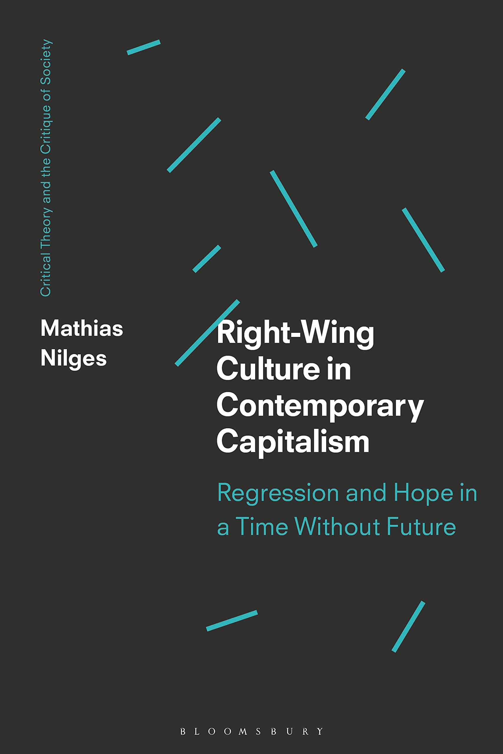 Right-Wing Culture in Contemporary Capitalism: Regression and Hope in a Time Without Future (Critical Theory and the Critique of Society)