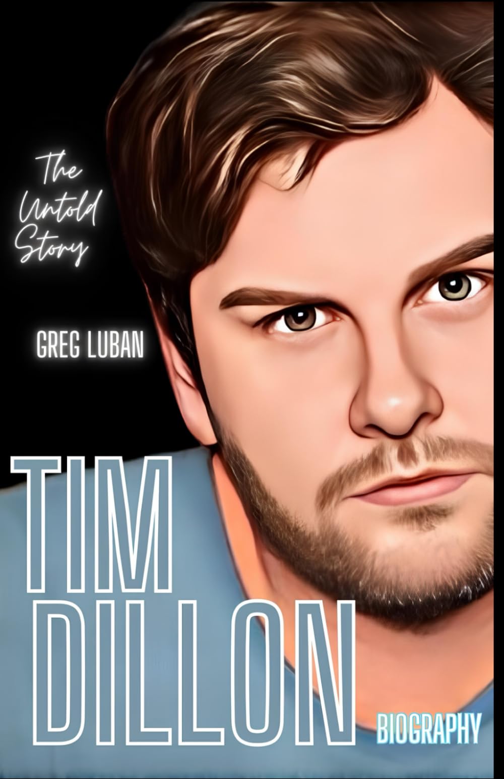 Tim Dillon Biography The Untold Story (The Expert's Viewpoint) Luban