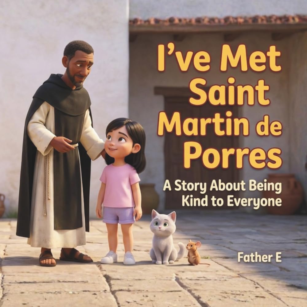 "I've Met Saint Martin de Porres": A Story About Being Kind to Everyone (I've Met the Saints)