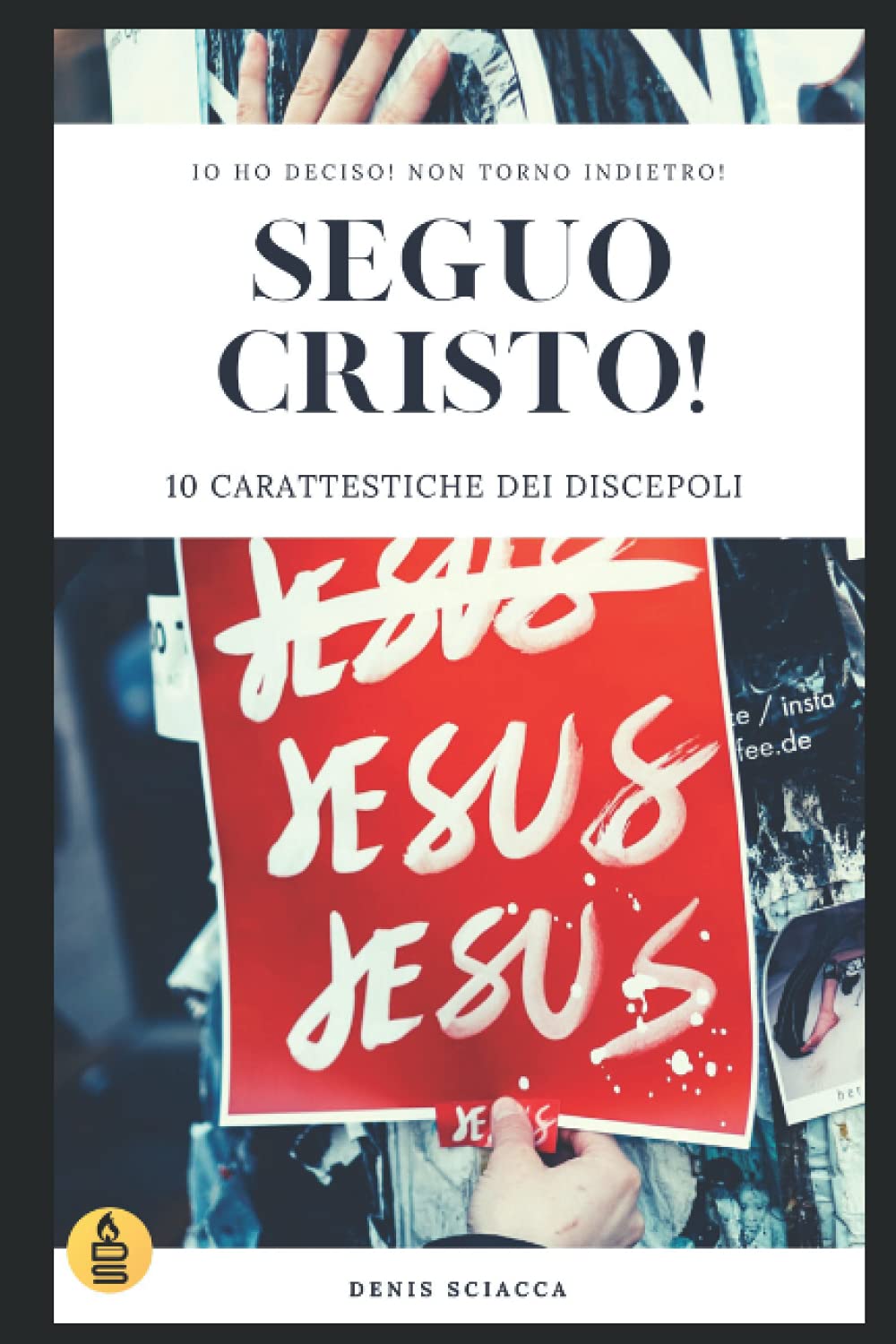 Seguo Cristo!: 10 Caratteristiche dei discepoli di Cristo
