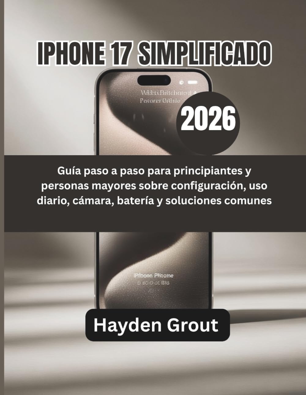 iPhone 17 simplificado (2026): Guía paso a paso para principiantes y personas mayores sobre configuración, uso diario, cámara, batería y soluciones comunes