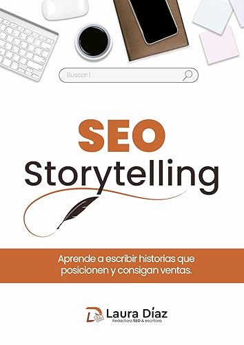 SEO Storytelling Aprende a escribir historias que vendan y posicionen (Spanish Edition)