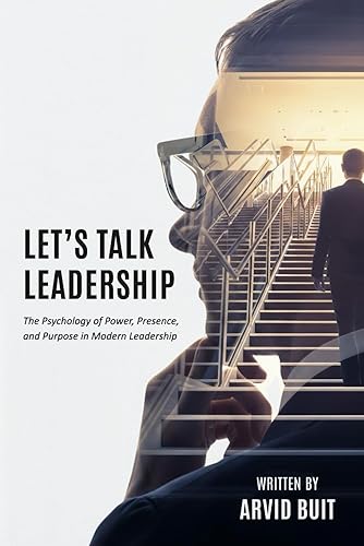 Let's Talk Leadership: The Psychology of Power, Presence, and Purpose