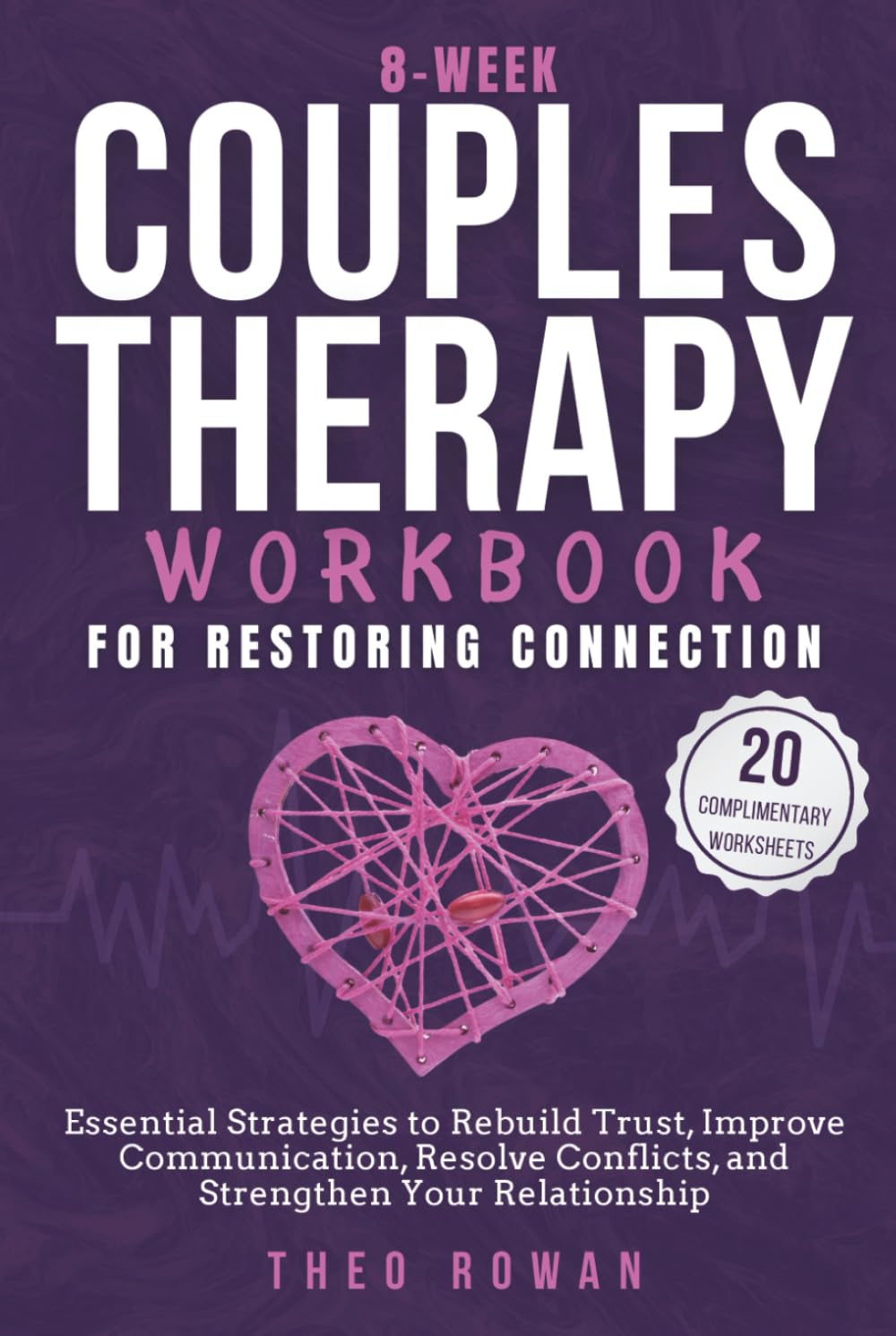 8-Week Couples Therapy Workbook for Restoring Connection: Essential Strategies to Rebuild Trust, Improve Communication, Resolve Conflicts, and Strengthen Your Relationship
