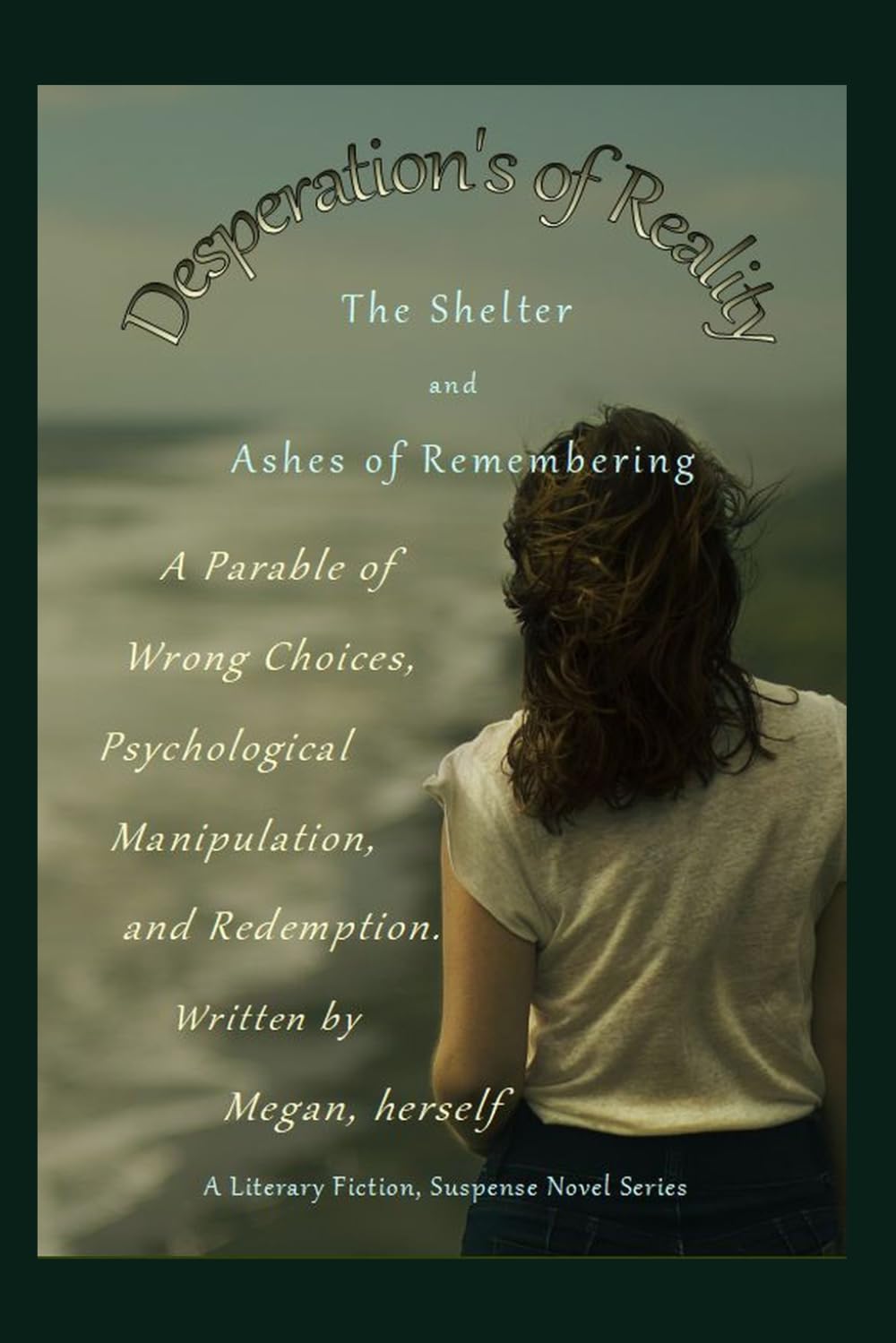 Desperations of Reality: Ashes of Remembering (Storms Out of Quietness Far Adrift Off True)