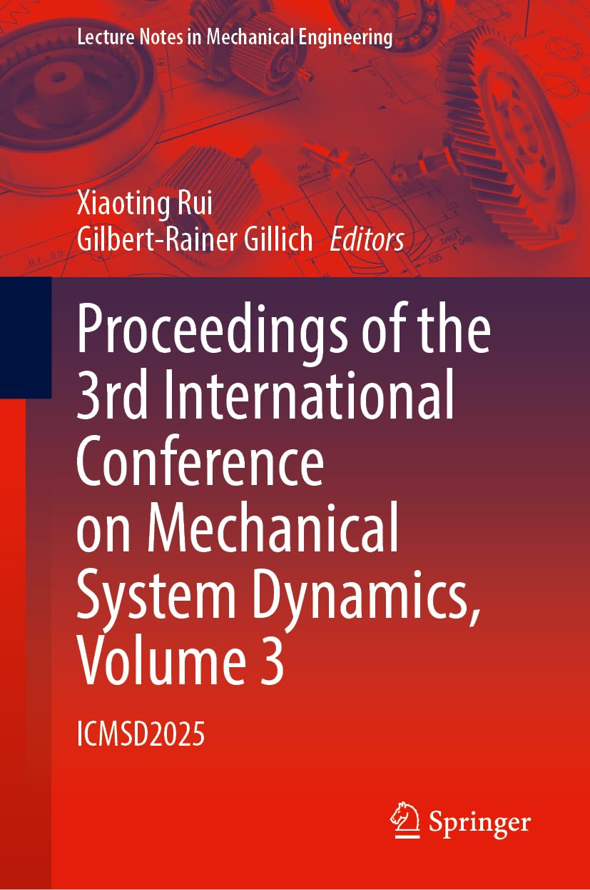 Proceedings of the 3rd International Conference on Mechanical System Dynamics, Volume 3: ICMSD2025 (Lecture Notes in Mechanical Engineering)