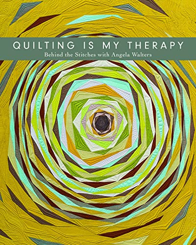 Quilting Is My Therapy - Behind the Stitches with Angela Walters