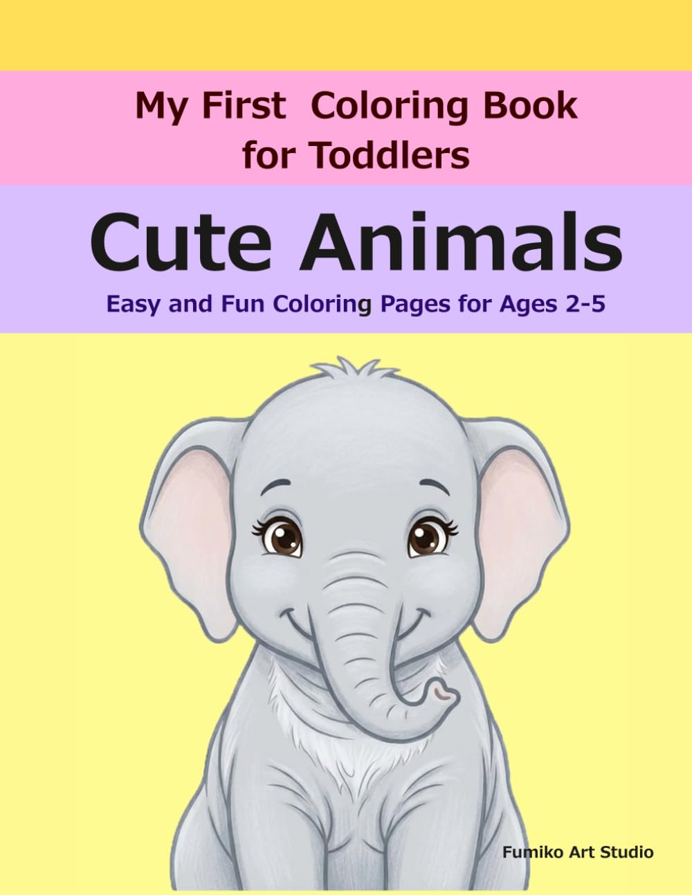 My First Coloring Book for Toddlers : Cute Animals: Easy and Fun Coloring Pages for Ages 2-5