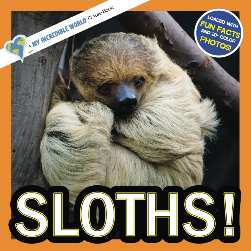 Sloths!: A My Incredible World Picture Book for Children (My Incredible World: Nature and Animal Picture Books for Children)