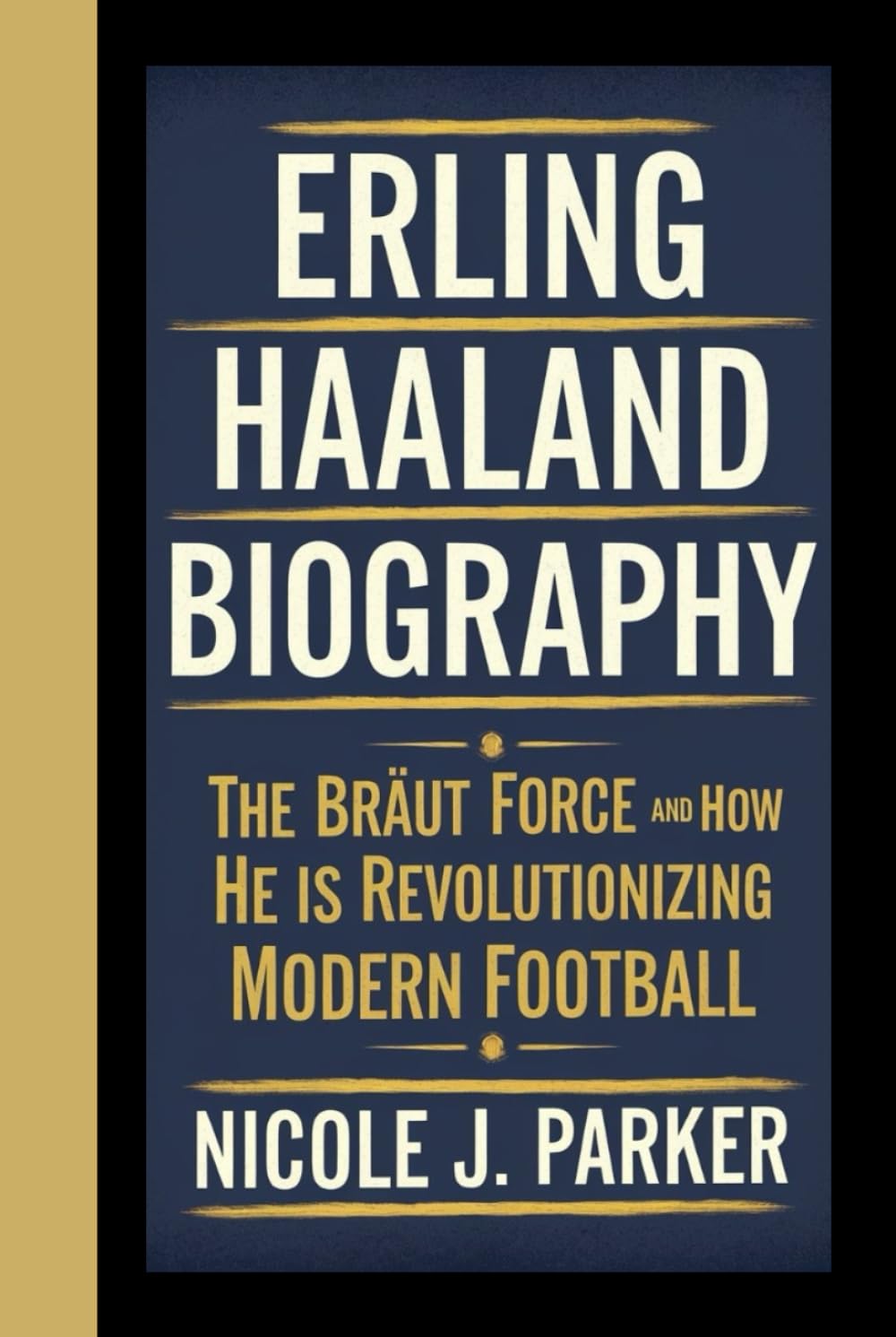 Erling Haaland Biography.: The Braut Force and how he is Revolutionizing Modern Football.