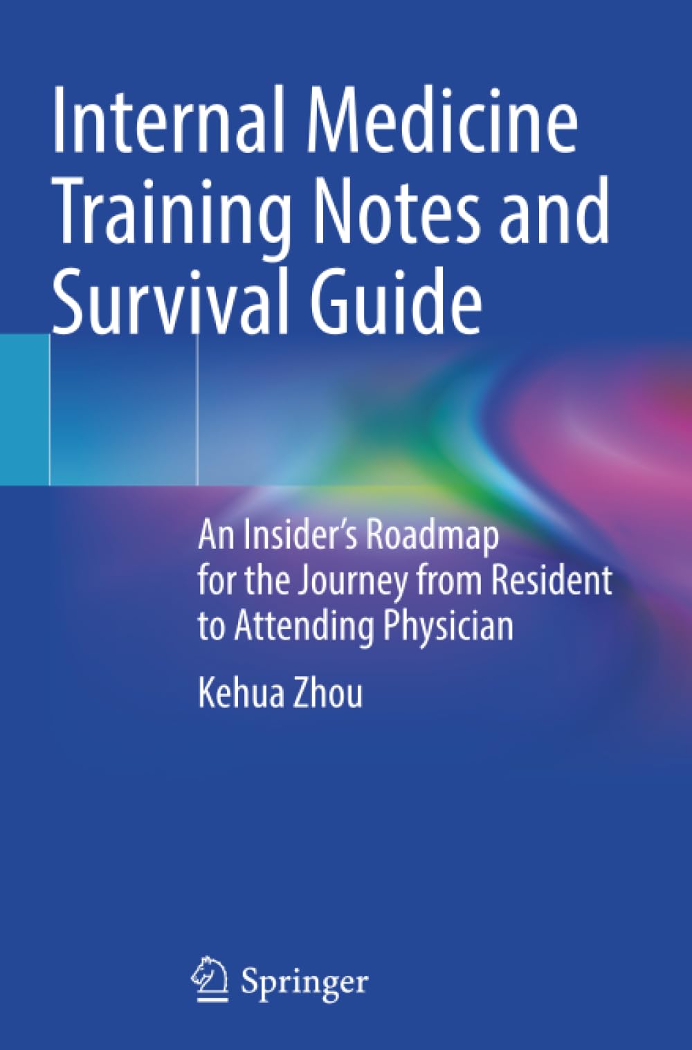 Internal Medicine Training Notes and Survival Guide: An Insider’s Roadmap for the Journey from Resident to Attending Physician