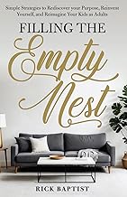 Filling The Empty Nest: Simple Strategies to Rediscover Your Purpose, Reinvent Yourself, and Reimagine Your Kids as Adults