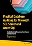 Practical Database Auditing for Microsoft SQL Server and Azure SQL: Troubleshooting, Regulatory Compliance, and Governance
