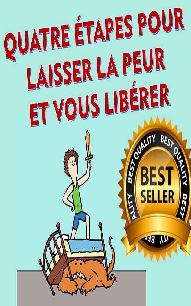QUATRE ÉTAPES POUR LAISSER LA PEUR ET VOUS LIBÉRER: Avec ce livre, nous pouvons changer notre façon d'affronter la vie. (French Edition)